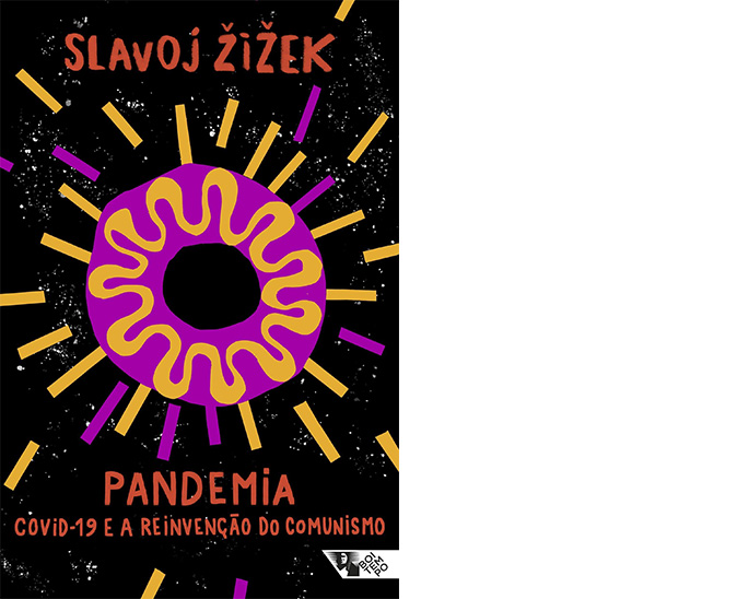 Slavoj Žižek – Pandemia: Covid-19 e a reinvenção do comunismo: Um dos autores mais prolíferos da atualidade, Slavoj Žižek não demorou para escrever um dos tratados mais importantes sobre a pandemia de covid-19 no mundo, e sobre como a quebra econômica causada pelo vírus em todo mundo pode ser uma oportunidade de ouro para se repensar as políticas sociais.