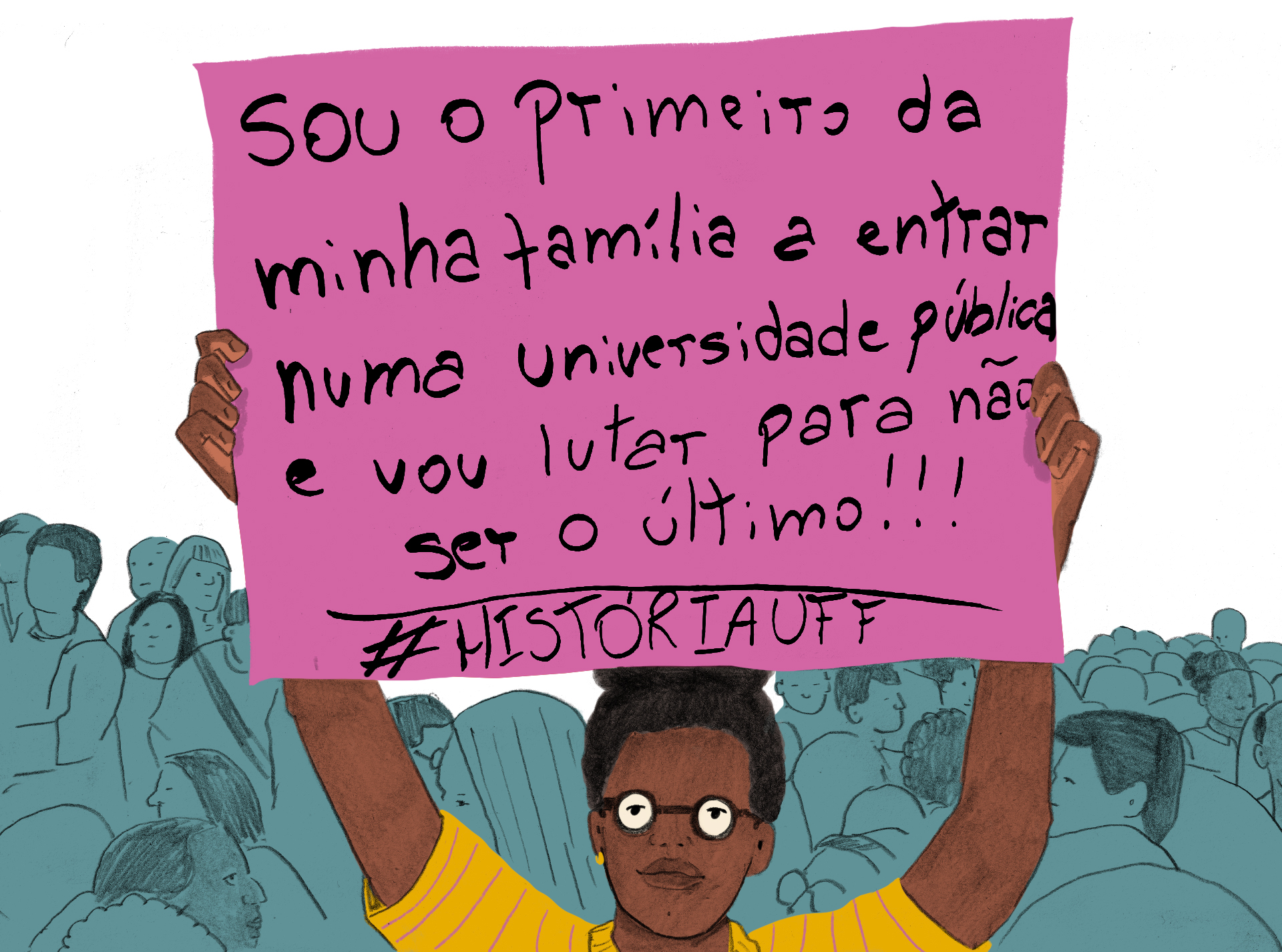 cartaz: Sou o primero da minha família a entrar numa universidade pública e vou lutar para não ser o último #historiaUFF