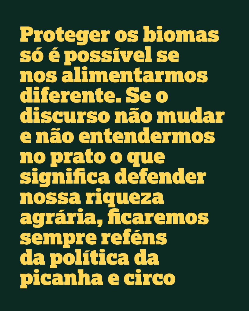 Proteger os biomas só é possível se nos alimentarmos diferente. Se o discurso não mudar e não entendermos no prato o que significa defender nossa riqueza agrária, ficaremos sempre reféns da política da picanha e circo